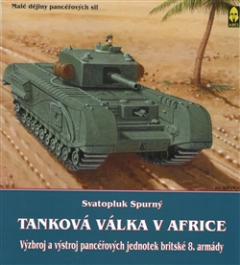 Kniha: Tanková válka v Africe III. - Výzbroj a výstroj pancéřových jednotek britské 8. armády - Svatopluk Spurný