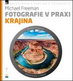 Kniha: Fotografie v praxi KRAJINA - Michael Freeman; Slavoj Písek; Růžena Písková