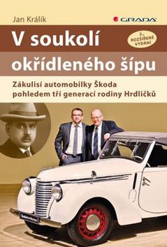 Kniha: V soukolí okřídleného šípu - Zákulisí automobilky Škoda pohledem tří generací rodiny Hrdličků - 2. vydanie - Jan Králík