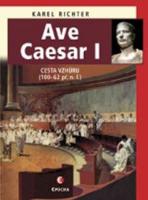 Viazaná: Ave Caesar - Cesta vzhůru (100–62 př. n. l.) - Cesta vzhůru (100-62 př.n.l.) - Karel Richter