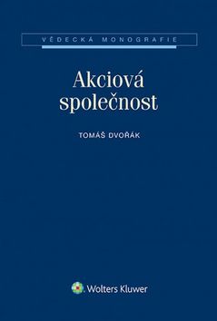 Kniha: Akciová společnost - Vědecká monografie - Tomáš Dvořák