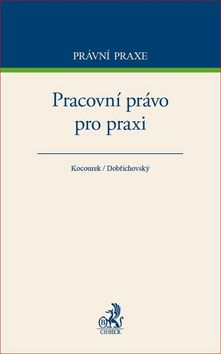 Kniha: Pracovní právo pro praxi - Jiří Kocourek, Tomáš Dobřichovský