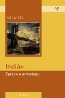 Kniha: Indián - Zpráva o archetypu - Zpráva o archetypu - 2. vydání - la Šé´z Pjér