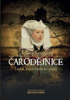 Kniha: Čarodějnice - Láska, která vedla ke zradě - Láska, která vedla ke zradě - 1. vydanie - Mari Griffith