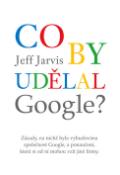 Kniha: Co by udělal Google? - Jeff Jarvis