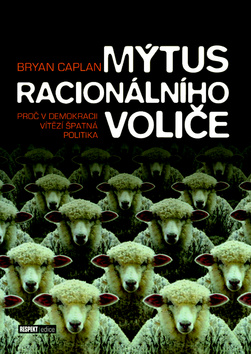 Kniha: Mýtus racionálního voliče - Proč v demokracii vítězí špatná politika - Bryan Caplan
