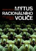 Kniha: Mýtus racionálního voliče - Proč v demokracii vítězí špatná politika - Bryan Caplan