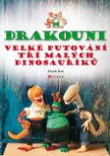 Kniha: Drakouni - Velké putování tří malých dinosauříků - Zdeněk Král, Zdenek Král