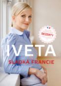 Kniha: Iveta & sladká Francie - Nejlepší francouzské dezerty, které zvládnete i vy - Iveta Fabešová