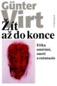 Kniha: Žít až do konce - Etika umírání,smrti,eutanázie - Günter Virt