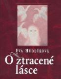 Kniha: O ztracené lásce - Eva Hudečková