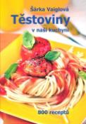 Kniha: Těstoviny v naší kuchyni - 800 receptů