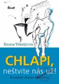 Kniha: Chlapi, neštvite nás už! - Emma Tekelyová