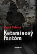 Kniha: Ketamínový fantóm - Pavol Fabian