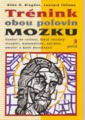 Kniha: Trénink obou polovin mozku - Soubor 60 cvičení, která rozvíjejí vizuální, matematické, sociální, emoční a d.. - Allen D. Bragdon, Leonard Fellows