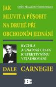 Kniha: Jak mluvit a působit na druhé při obchodním jednání - Dale Carnegie