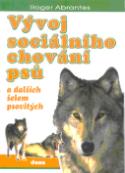 Kniha: Vývoj sociálního chování psů - a dalších šelem psovitých - Roger Abrantes