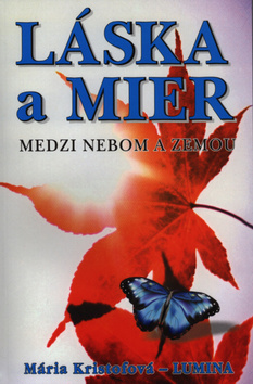 Kniha: Láska a mier - Medzi nebom a zemou - Maria Krištofová