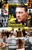 Kniha: Já, Otto Skorzeny...! - Hrdina či gangster? - Roman Cílek