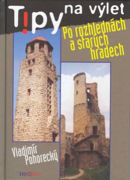 Kniha: Tipy na výlet Po rozhlednách a starých hradech - 1.díl - Vladimír Pohorecký