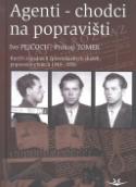 Kniha: Agenti-chodci na popravišti - Kurýři západních zpravodajských služeb, popravení v letech 1949-1958 - Ivo Pejčoch, Prokop Tomek