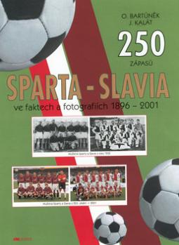 Kniha: Sparta - Slavia ve faktech a.. - fotografiích 1896 - 2001 - Oldřich Bartůněk, Jaroslav Kalát