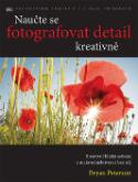 Kniha: Naučte se fotografovat detail kreativně - Brian Peterson, Ondřej Doseděl