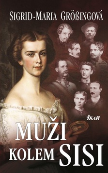 Kniha: Muži kolem Sisi - Sigrid-Maria Grössingová