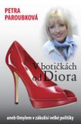 Kniha: V botičkách od Diora - aneb Omylem v zákulisí velké politiky - Petra Paroubková