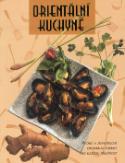 Kniha: Orientální kuchyně - Rychlé a jednoduché orientální pokrmy pro každou příležitost