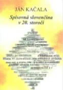 Kniha: Spisovná slovenčina v 20. storočí - Ján Kačala