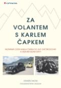 Kniha: Za volantem s Karlem Čapkem - Neznámá cesta Karla Čapka do Alp, dvě škodovky a 3500 km sedmi státy - Zdeněk Vacek