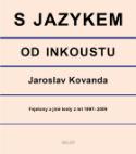 Kniha: S jazykem od inkoustu - Fejetony a jiné texty z let 1997-2009 - Jaroslav Kovanda