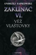 Kniha: Zaklínač VI. Věž vlaštovky - Čtvrtá část ságy o Zaklínači - Andrzej Sapkowski