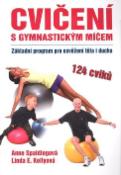 Kniha: Cvičíme s gymnastickým míčem - Anne Spaldingová, Linda E. Kellyová