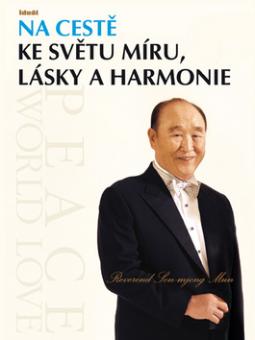 Kniha: Na cestě ke světu míru, lásky a harmonie - Son Mjong Mun