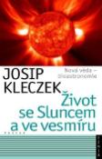 Kniha: Život se Sluncem a ve vesmíru - Nová věda-bioastronomie - Josip Kleczek