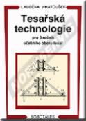 Kniha: Tesařská technologie pro 3. ročník SOU - Ludvík Kuběna, Jaroslav Matoušek