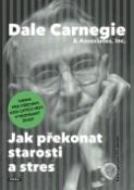 Kniha: Jak překonat starosti a stres - Kniha pro všechny, kdo chtějí vést vyrovnaný život - Dale Carnegie