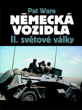 Kniha: Německá vojenská vozidla II. světové války - Pat Ware