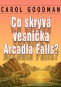 Kniha: Co skrývá vesnička Arcadia Falls - Carol Goodman