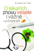 Kniha: O lékařích znovu vesele i vážně - aneb O čem vím - Svatopluk Káš