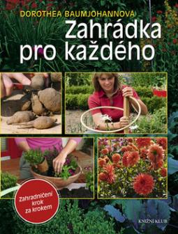 Kniha: Zahrádka pro každého Zahradničení krok za krokem - Dorothea Baumjohannová