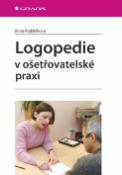Kniha: Logopedie v ošetřovatelské praxi - Ilona Kejklíčková