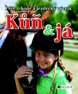 Kniha: Kůň a já - Péče o koně a jezdecký výcvik - Gill Harveyová, Rosie Dickinsová