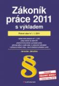 Kniha: Zákoník práce 2011 s výkladem - Právní stav k 1. 1. 2011 - Jaroslav Jakubka