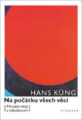 Kniha: Na počátku všech věcí - Přírodní vědy a náboženství - Hans Küng