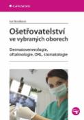 Kniha: Ošetřovatelství ve vybraných oborech - Dermatovenerologie, oftalmologie, ORL, stomatologie - Iva Nováková