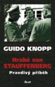 Kniha: Hrabě von Stauffenberg Pravdivý příběh - Guido Knopp