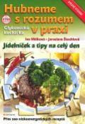 Kniha: Hubneme s rozumem v praxi - Glykemická kuchařka Jídelníček a tipy na celý den - Iva Málková, Jaroslava Štochlová